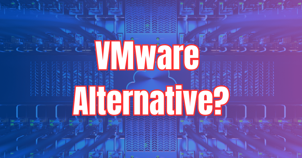 Beyond VMWare: Two Alternatives to Modern Virtualization